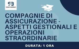 Compagnie di assicurazione - Aspetti gestionali e operazioni straordinarie